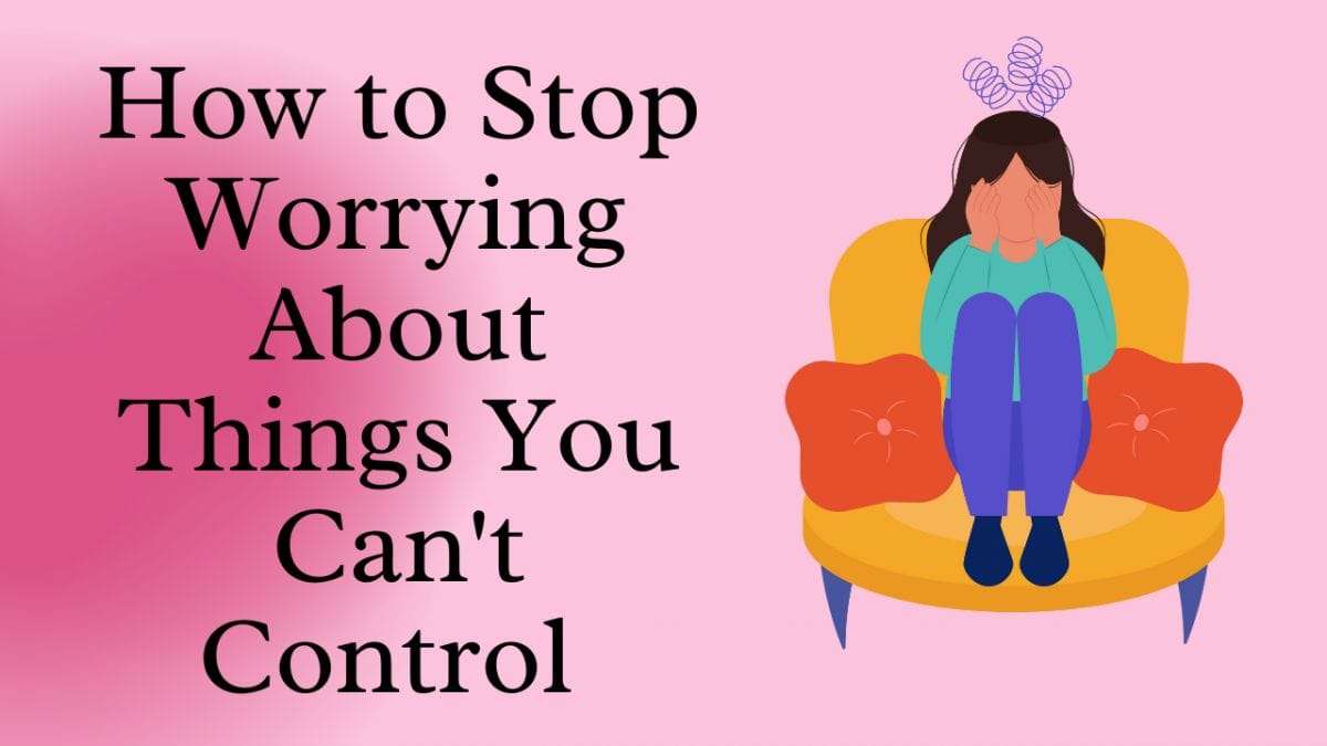 a-quick-way-to-stop-worrying-about-things-you-can-t-control-the